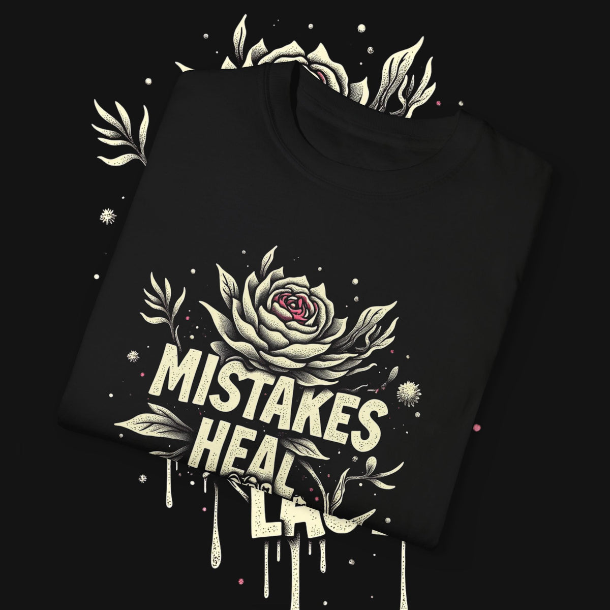 MISTAKES HEAL, TATTOOS LAST